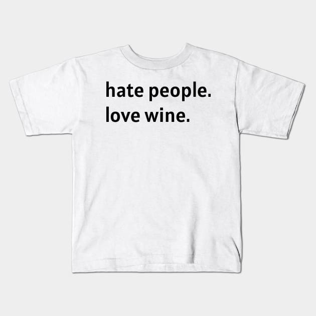 Hate People. Love Wine. (Black Text) Kids T-Shirt by nonbeenarydesigns